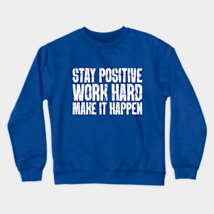 Stay Positive, Work Hard, Make It Happen Crewneck Sweatshirt